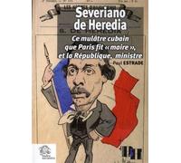 Severiano de Heredia Ce mulâtre cubain que Paris fit « maire », et la République, ministre - LES INDES SAVANTES - Indes Savantes - broché - Etude