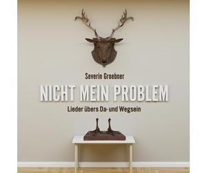Severin Groebner - Nicht Mein Problem: Lieder Übers Da- und Wegsein