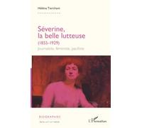 Séverine, la belle lutteuse (1855-1929): Journaliste, féministe, pacifiste