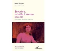 Séverine, la belle lutteuse (1855-1929) Journaliste, féministe, pacifiste - Hélène Tierchant - L'harmattan - broché - Essai