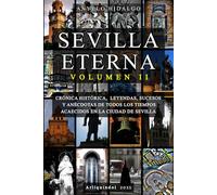 SEVILLA ETERNA II: Nueva entrega de la saga de libros dedicados a Sevilla. CRÓNICA HISTÓRICA, LEYENDAS, PERSONAJES, SUCESOS Y ANÉCDOTAS DE TODOS LOS TIEMPOS ACAECIDOS EN LA CIUDAD DE SEVILLA.