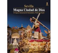 Sevilla. Magna Ciudad de Dios: II Congreso Internacional de Hermandades y Piedad Popular