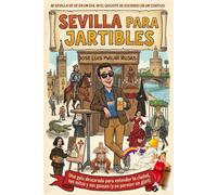 Sevilla para Jartibles: Una Guía descarada para entender la ciudad y a su gente.