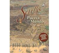 Sevilla, puerta del mundo: Historia ilustrada de una ciudad imperial