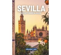SEVILLA REISEFÜHRER 2026: Geschichten von Sonnenlicht, Geschmack und Rhythmus im Herzen Spaniens