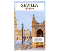 Sevilla Reiseführer: Entdecken Sie die Top-Attraktionen, Flamenco, kulinarische Genüsse, pulsierende Nächte und Tagesausflüge von der andalusischen Perle aus
