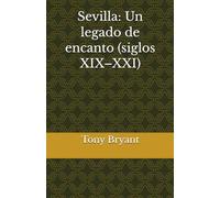 Sevilla: Un legado de encanto (siglos XIX-XXI)