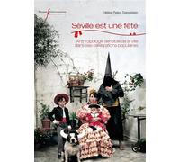 Séville est une fête Anthropologie sensible de la ville dans ses célébrations populaires - Hélène Peters-Zwingelstein - Pu.francois Rabelais - broché - Essai