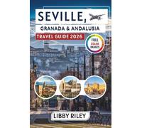 Seville, Granada & Andalusia Travel Guide 2026: Discover Local Culture, Day Trips, Food Experiences, and Itineraries for Spain's Most Enchanting Region