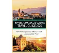Seville, Granada & Cordoba Travel Guide 2025: Unmissable Experiences & Local Secrets - Andalucía's Big Three