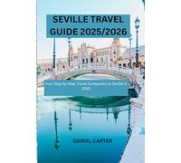 SEVILLE TRAVEL GUIDE 2025/2026: Your Step-by-Step Travel Companion to Seville in 2025