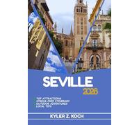 SEVILLE TRAVEL GUIDE: Discover Top Attractions, Outdoor Activities, Hidden Gems, and Day Trips For Adventurous Traveler