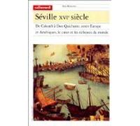 Séville XVIe siècle. De Colomb à Don Quichotte, entre Europe et Amériques, le coeur et les richesses du monde