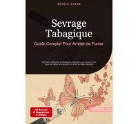 Sevrage Tabagique: Guide Complet Pour Arrêter de Fumer: Méthodes efficaces et stratégies pratiques pour réussir votre cure anti tabac et maintenir un arrêt du tabac durable