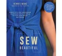 Sew Beautiful by Kennis Wong Kennis Wong (Auteur)