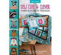 Sew Cute & Clever Farm & Forest Friends: Mix & Match 16 Paper-Pieced Blocks, 6 Home Decor Projects