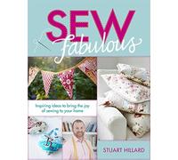 Sew Fabulous: Inspiring Ideas to Bring the Joy of Sewing to Your Home