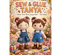 Sew & Glue Tanya: Make Your Own Tanya doll- Two Ways!