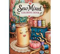 Sew Mixed Coloring Book: 45 Cute and Relaxing Coloring Pages Featuring Thread Spools, Sewing-Themed Fun, and Playful Adventures