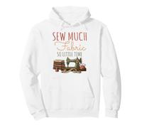 Sew Much Fabric So Little Time Couture Lover Design Sweat à Capuche