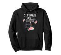 Sew Much Fabric So Little Time Couture Lover Design Sweat à Capuche