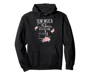 Sew Much Fabric So Little Time Couture Lover Design Sweat à Capuche