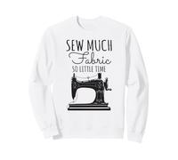 Sew Much Fabric So Little Time Couture Lover Design Sweatshirt