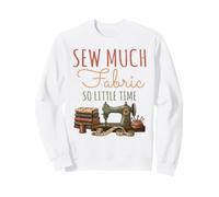 Sew Much Fabric So Little Time Couture Lover Design Sweatshirt