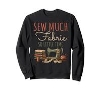 Sew Much Fabric So Little Time Couture Lover Design Sweatshirt