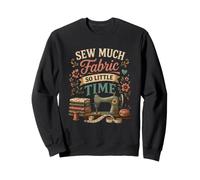 Sew Much Fabric So Little Time Couture Lover Design Sweatshirt