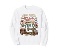 Sew Much Fabric So Little Time Couture Lover Design Sweatshirt