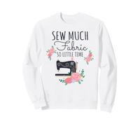 Sew Much Fabric So Little Time Couture Lover Design Sweatshirt