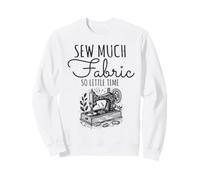 Sew Much Fabric So Little Time Couture Lover Design Sweatshirt