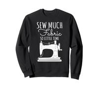 Sew Much Fabric So Little Time Couture Lover Design Sweatshirt