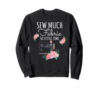 Sew Much Fabric So Little Time Couture Lover Design Sweatshirt