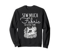 Sew Much Fabric So Little Time Couture Lover Design Sweatshirt