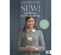 Sew! Nähen im Cottage-Style: Mit Schnittmustern im modernen Landhaus-Stil von Größe 34 bis 46