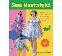 Sew Nostalgic!: Upcycle Your Favorite Childhood Bedsheets into One-of-a-kind Outfits