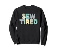 Sew Tired - So Tired - Amateur de broderie, artisanat, couture vintage Sweatshirt