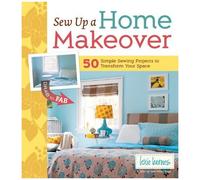 Sew Up A Home Makeover: 50 Simple Sewing Projects To Transform Your Space