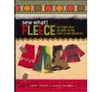 Sew What! Fleece: Get Comfy With 35 Heat-To-Toe, Easy-To-Sew Projects!