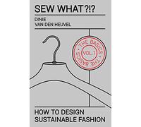 Sew What?!? Vol. 1 The Basics: How to Design Sustainable Fashion