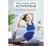 Sew Your Own Activewear: Make a unique sportswear wardrobe from four basic sewing blocks - [Version Originale] Inconnu (Auteur)