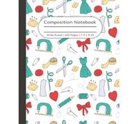 Sewing Composition Notebook: Thread, Needles, Bows, Pin Cushion, Tape Measure, Dress Patterns, Scissors, Buttons, Needlework Stitching Supplies ... Crafter. 100 Wide Ruled Pages. 7.5 x 9.25