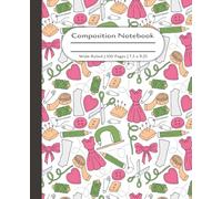Sewing Composition Notebook: Thread, Needles, Dress Patterns, Scissors, Buttons, Ribbons, Bows, Pin Cushion, Tape Measure, Needlework Stitching ... Tailor. 100 Wide Ruled Pages. 7.5x9.25"