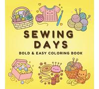 Sewing Days: Coloring Book for Adults and Teens, Bold and Easy, Simple and Big Designs for Relaxation Featuring Cute Sewing Tools and Cozy Stitching Scenes