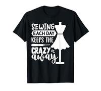 Sewing Each Day Keeps The Crazy Away T-Shirt