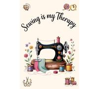 Sewing Is My Therapy: A Sewing Notebook for Seamstresses and Sewing Lovers: 80 Blank Pages with Cute Sewing-Themed Corner Illustrations | Perfect Gift for Sewists, Quilters and Dressmakers