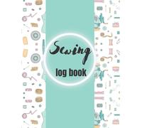 Sewing Log Book: Sewing Journal Project Planner Project Organizer For Fashion Designers, Seamstresses Sewing Enthusiasts(Sewing Journal)