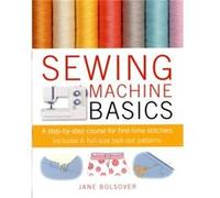 Sewing Machine Basics by Jane Bolsover Bolsover, Jane (Auteur)